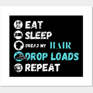 Eat Sleep Dread My Hair Drop Loads Repeat Posters and Art